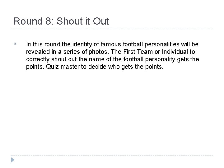 Round 8: Shout it Out In this round the identity of famous football personalities