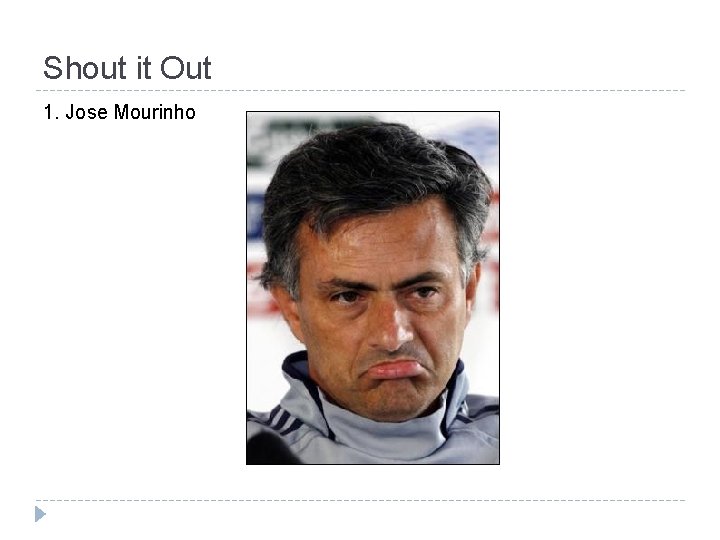 Shout it Out 1. Jose Mourinho 