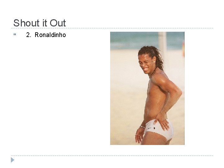 Shout it Out 2. Ronaldinho 