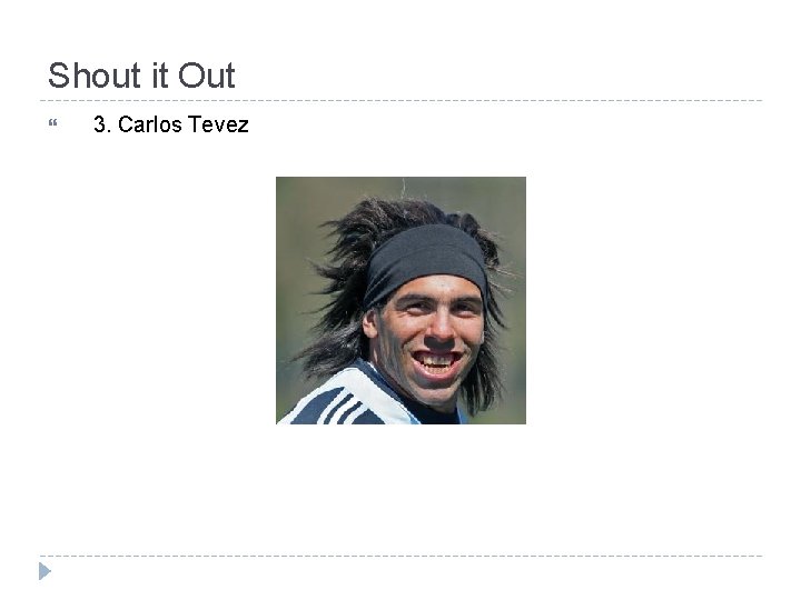 Shout it Out 3. Carlos Tevez 