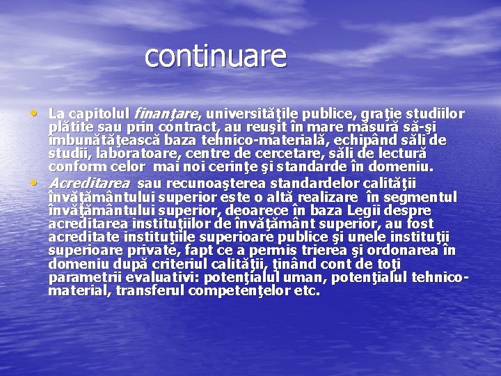  continuare • La capitolul finanţare, universităţile publice, graţie studiilor • plătite sau prin