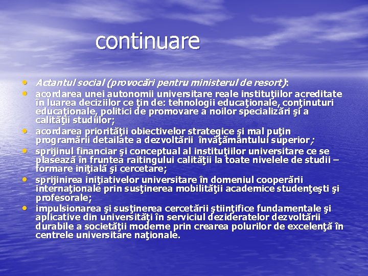 continuare • Actantul social (provocări pentru ministerul de resort): • acordarea unei autonomii universitare