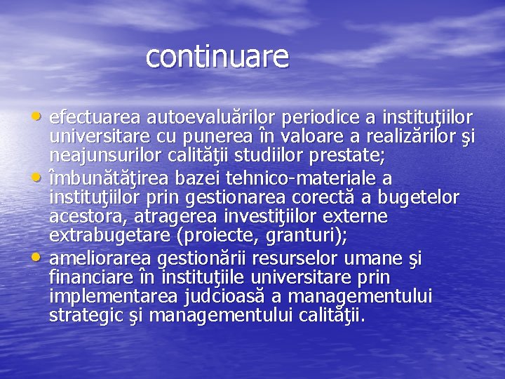  continuare • efectuarea autoevaluărilor periodice a instituţiilor • • universitare cu punerea în