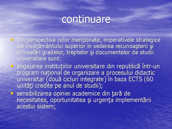 continuare • Din perspectiva celor menţionate, imperativele strategice • • ale învăţământului superior în