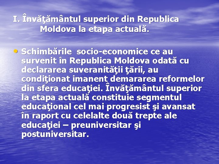 I. Învăţământul superior din Republica Moldova la etapa actuală. • Schimbările socio-economice ce au