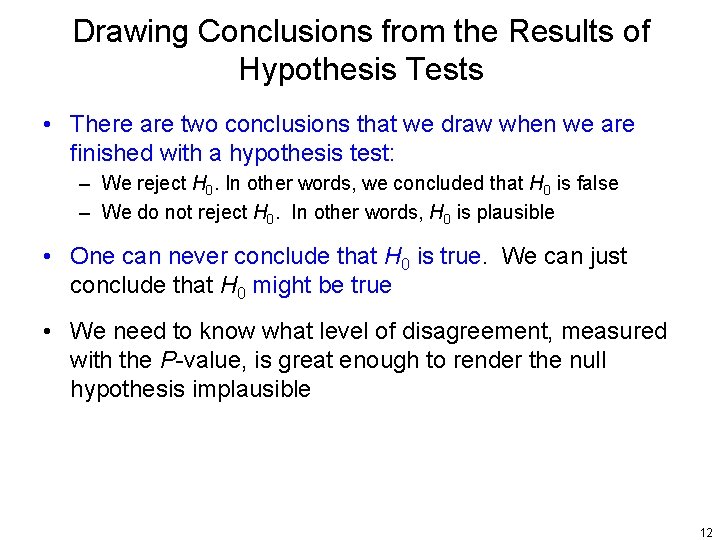 Drawing Conclusions from the Results of Hypothesis Tests • There are two conclusions that