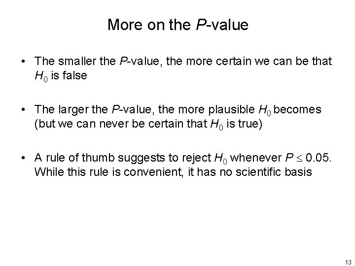 More on the P-value • The smaller the P-value, the more certain we can