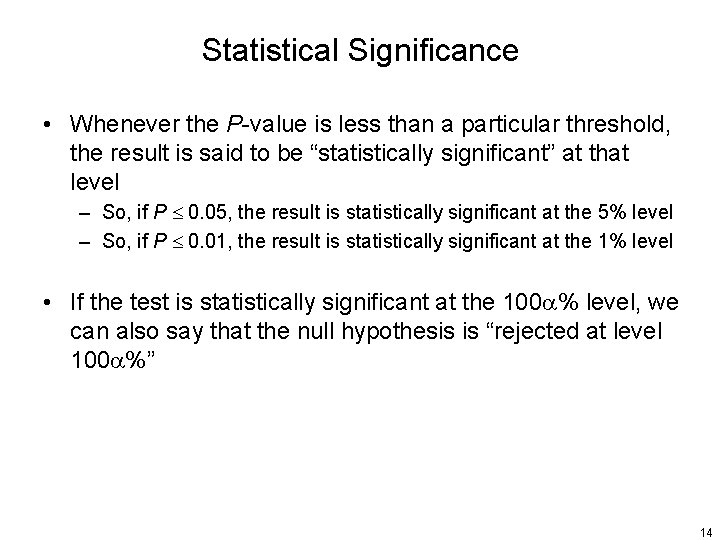 Statistical Significance • Whenever the P-value is less than a particular threshold, the result