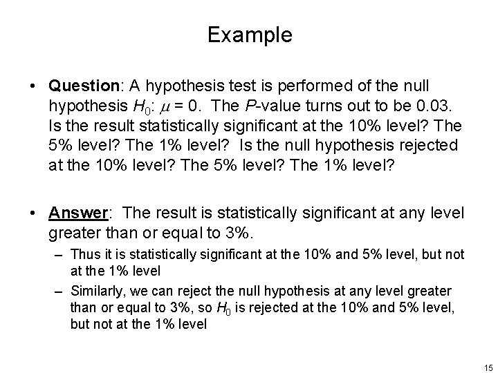 Example • Question: A hypothesis test is performed of the null hypothesis H 0: