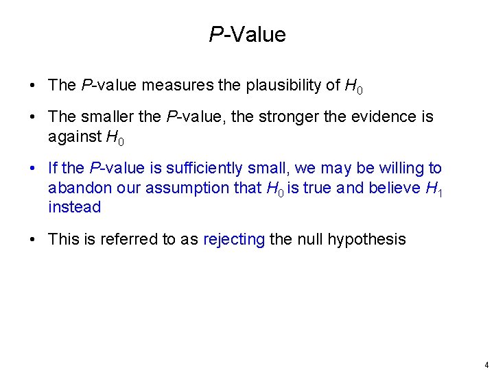 P-Value • The P-value measures the plausibility of H 0 • The smaller the