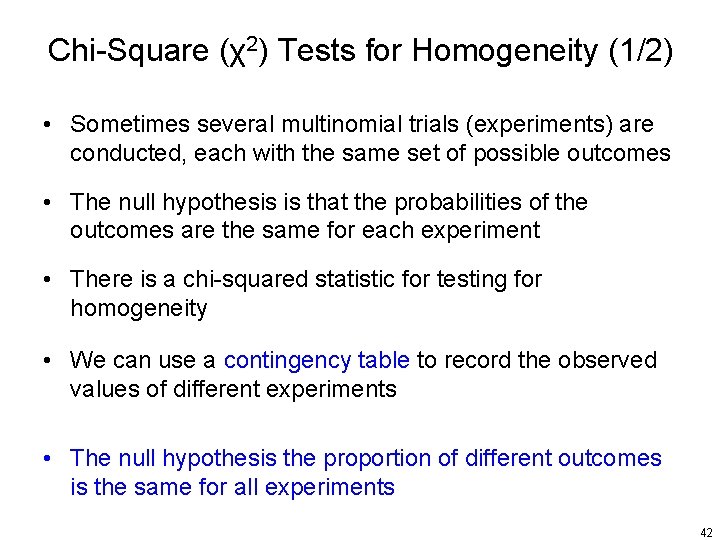 Chi-Square (χ2) Tests for Homogeneity (1/2) • Sometimes several multinomial trials (experiments) are conducted,