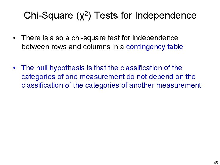 Chi-Square (χ2) Tests for Independence • There is also a chi-square test for independence