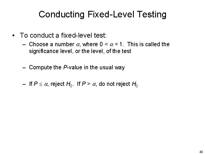Conducting Fixed-Level Testing • To conduct a fixed-level test: – Choose a number ,