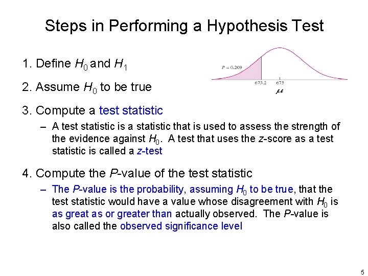 Steps in Performing a Hypothesis Test 1. Define H 0 and H 1 2.