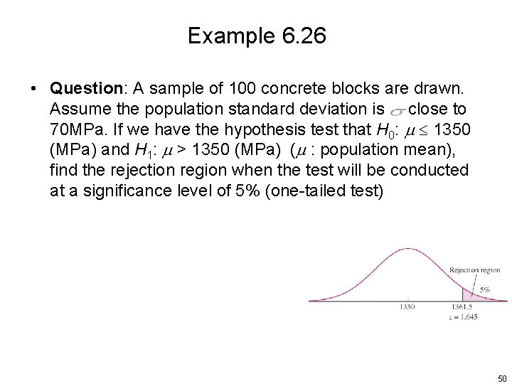 Example 6. 26 • Question: A sample of 100 concrete blocks are drawn. Assume