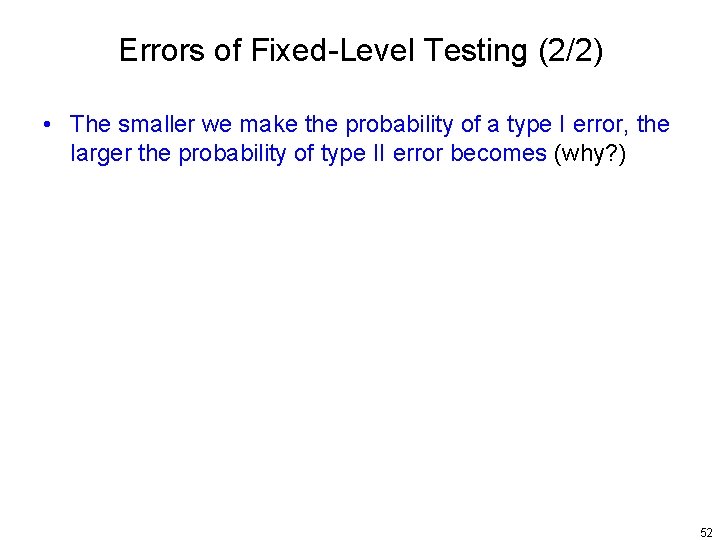 Errors of Fixed-Level Testing (2/2) • The smaller we make the probability of a