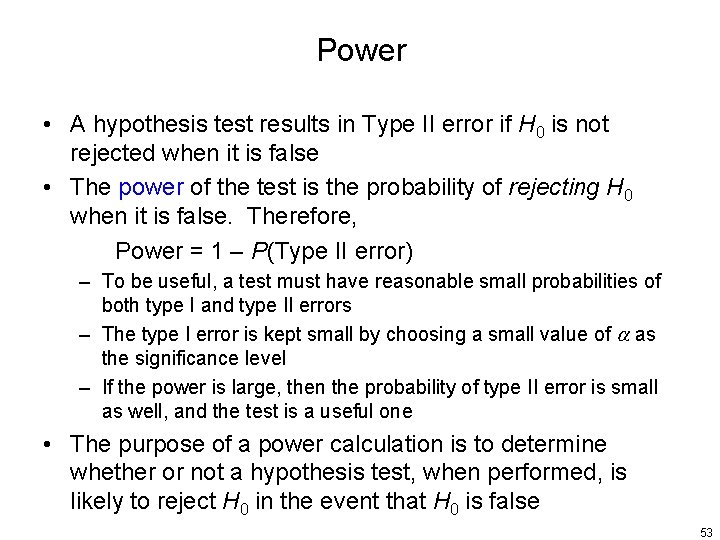 Power • A hypothesis test results in Type II error if H 0 is