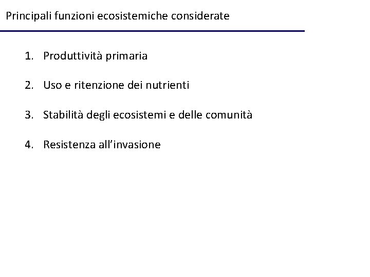 Principali funzioni ecosistemiche considerate 1. Produttività primaria 2. Uso e ritenzione dei nutrienti 3.