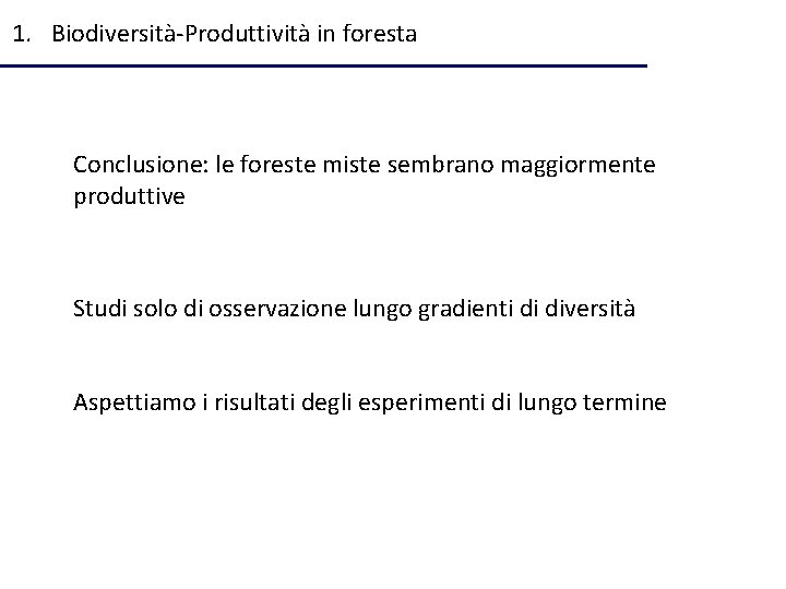 1. Biodiversità-Produttività in foresta Conclusione: le foreste miste sembrano maggiormente produttive Studi solo di