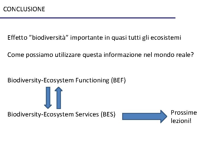 CONCLUSIONE Effetto ”biodiversità” importante in quasi tutti gli ecosistemi Come possiamo utilizzare questa informazione