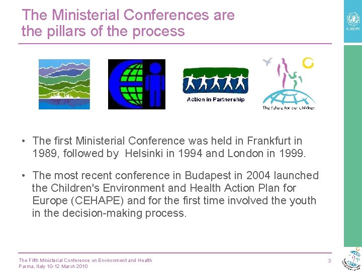 The Ministerial Conferences are the pillars of the process • The first Ministerial Conference