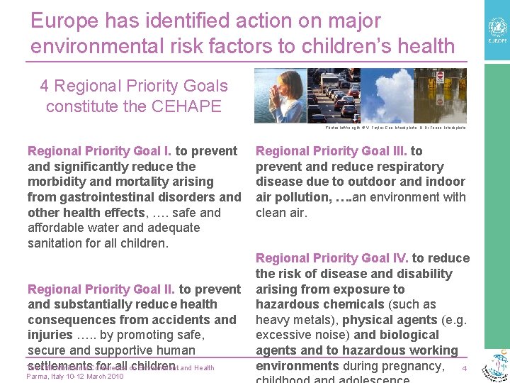 Europe has identified action on major environmental risk factors to children’s health 4 Regional