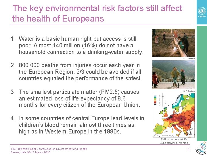 The key environmental risk factors still affect the health of Europeans 1. Water is