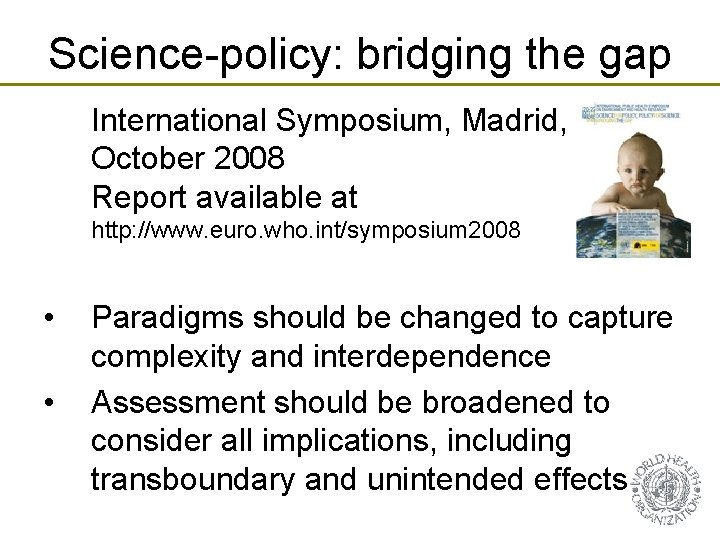 Science-policy: bridging the gap International Symposium, Madrid, October 2008 Report available at http: //www.