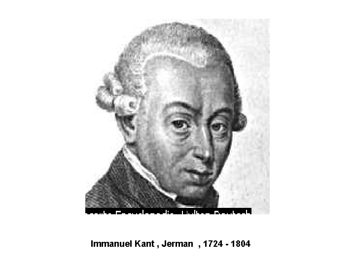 Immanuel Kant , Jerman , 1724 - 1804 