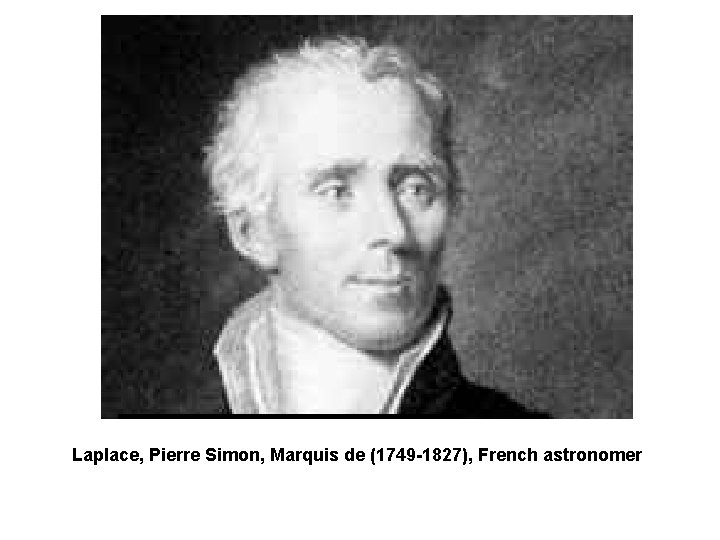 Laplace, Pierre Simon, Marquis de (1749 -1827), French astronomer 