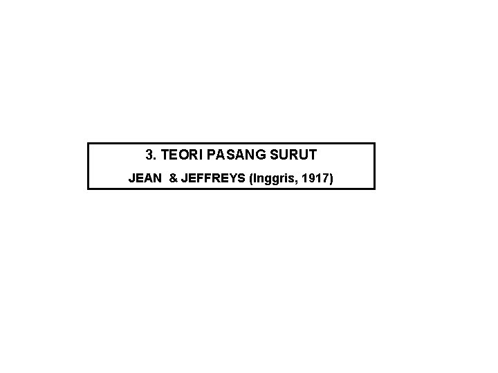 3. TEORI PASANG SURUT JEAN & JEFFREYS (Inggris, 1917) 