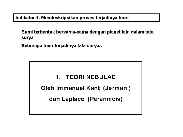 Indikator 1. Mendeskripsikan proses terjadinya bumi Bumi terbentuk bersama-sama dengan planet lain dalam tata