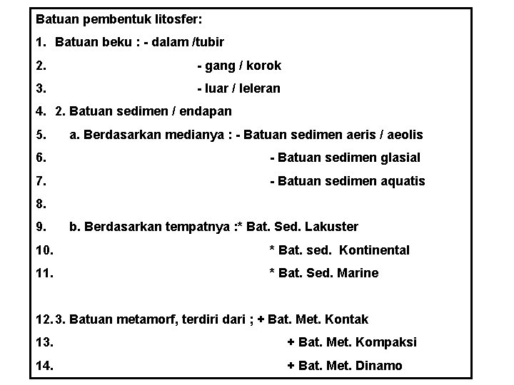 Batuan pembentuk litosfer: 1. Batuan beku : - dalam /tubir 2. - gang /