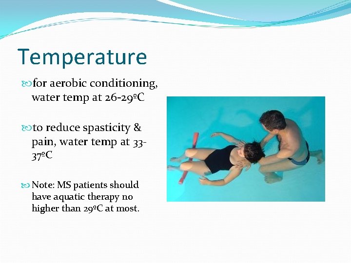 Temperature for aerobic conditioning, water temp at 26 -29ºC to reduce spasticity & pain,