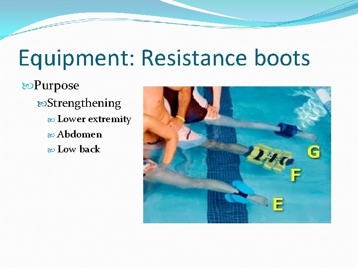 Equipment: Resistance boots Purpose Strengthening Lower extremity Abdomen Low back 