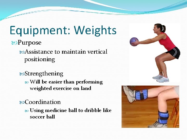 Equipment: Weights Purpose Assistance to maintain vertical positioning Strengthening Will be easier than performing