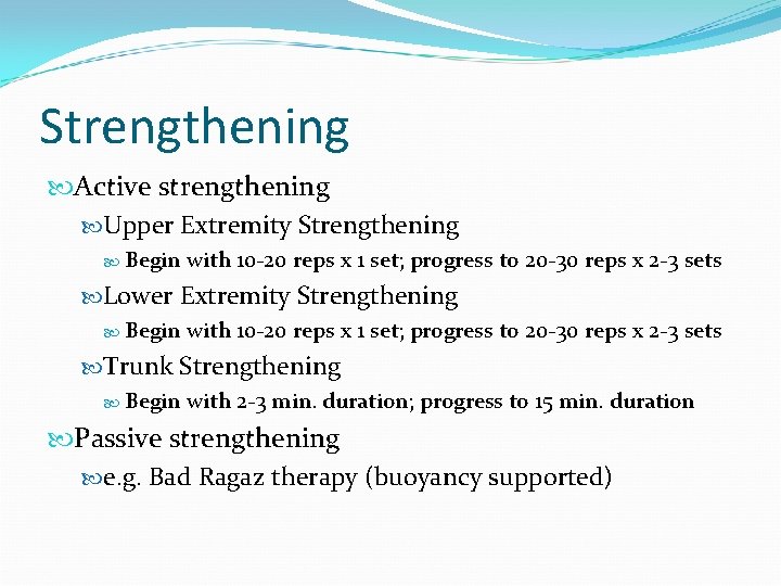 Strengthening Active strengthening Upper Extremity Strengthening Begin with 10 -20 reps x 1 set;