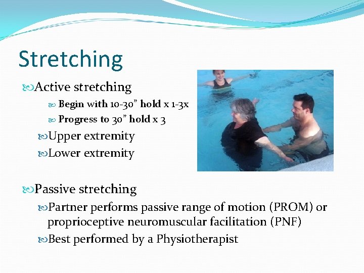 Stretching Active stretching Begin with 10 -30” hold x 1 -3 x Progress to
