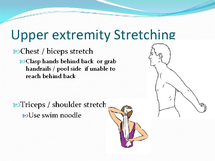 Upper extremity Stretching Chest / biceps stretch Clasp hands behind back or grab handrails