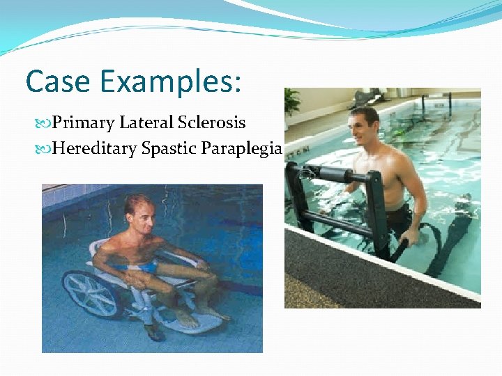 Case Examples: Primary Lateral Sclerosis Hereditary Spastic Paraplegia 