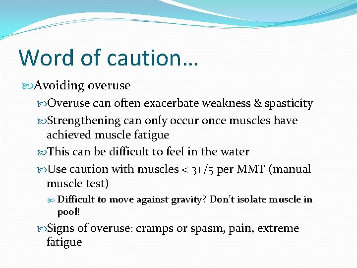 Word of caution… Avoiding overuse Overuse can often exacerbate weakness & spasticity Strengthening can