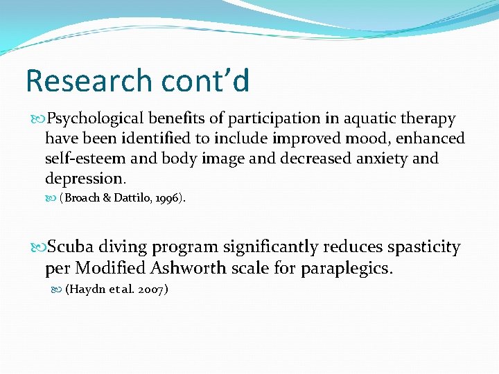 Research cont’d Psychological benefits of participation in aquatic therapy have been identified to include