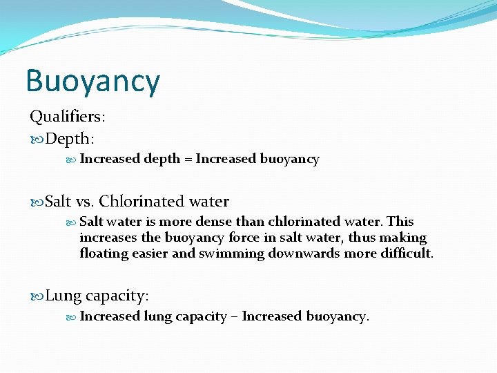 Buoyancy Qualifiers: Depth: Increased depth = Increased buoyancy Salt vs. Chlorinated water Salt water