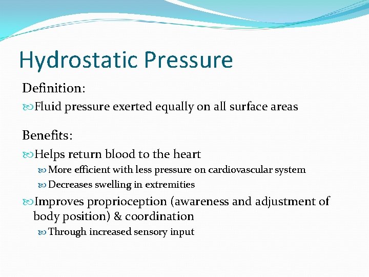 Hydrostatic Pressure Definition: Fluid pressure exerted equally on all surface areas Benefits: Helps return