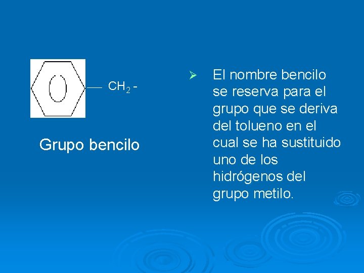 CH 2 - Grupo bencilo Ø El nombre bencilo se reserva para el grupo