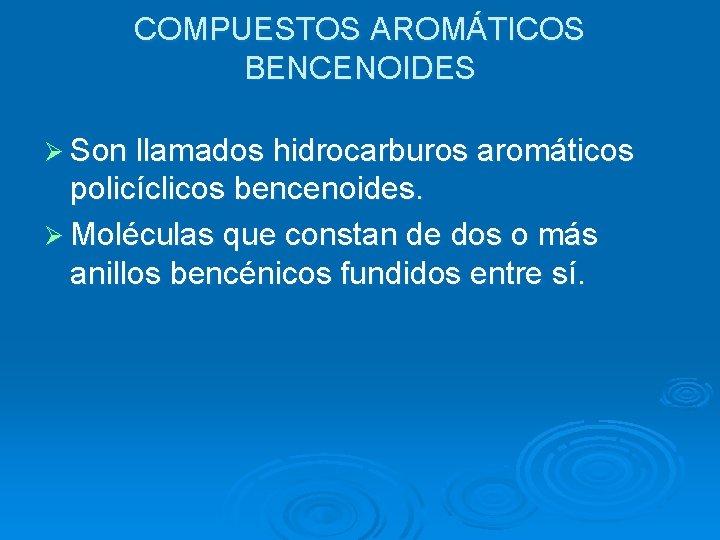 COMPUESTOS AROMÁTICOS BENCENOIDES Ø Son llamados hidrocarburos aromáticos policíclicos bencenoides. Ø Moléculas que constan