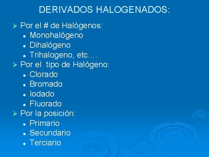 DERIVADOS HALOGENADOS: Por el # de Halógenos: l Monohalógeno l Dihalógeno l Trihalogeno, etc….