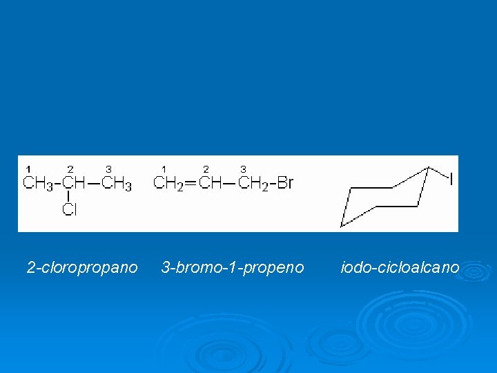 2 -cloropropano 3 -bromo-1 -propeno iodo-cicloalcano 