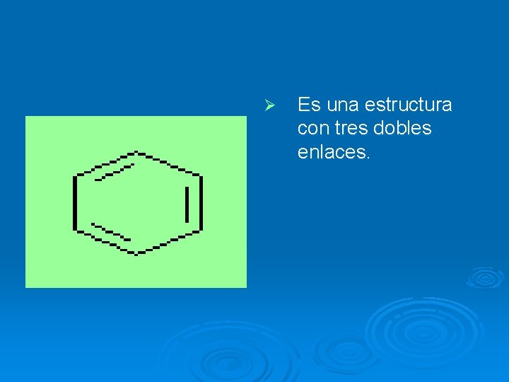 Ø Es una estructura con tres dobles enlaces. 
