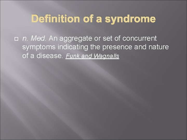 Definition of a syndrome n. Med. An aggregate or set of concurrent symptoms indicating